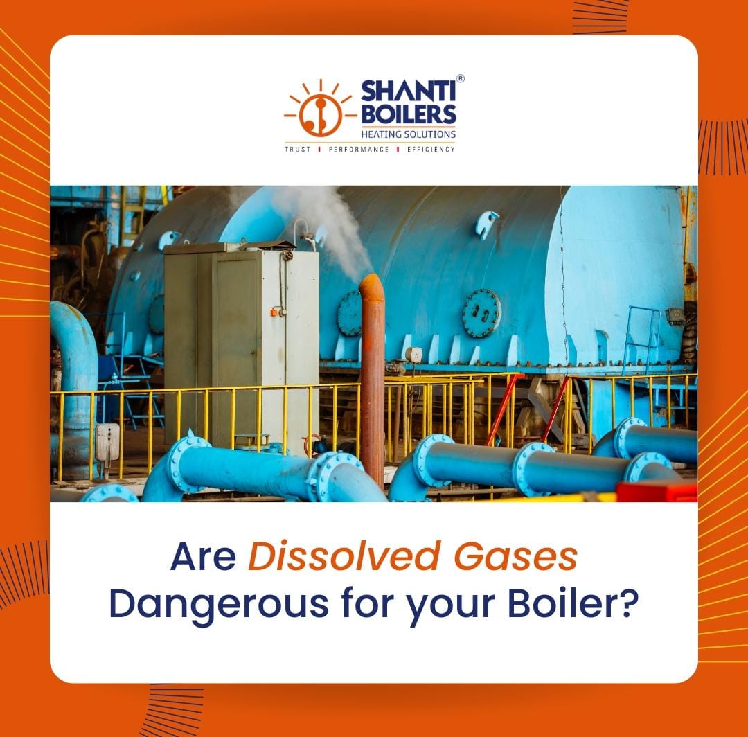 Are dissolved gases dangerous for your boiler? Shantiboilers Blog